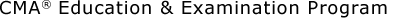CMA ® Education & Examination Program