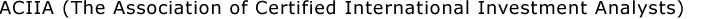 ACIIA (The Association of Certified International Investment Analysts) 